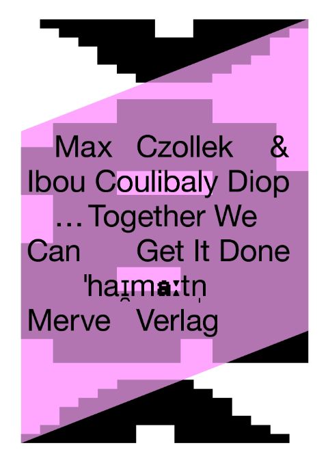 Book cover: Max Czollek & Ibou Coulibaly Diop, … Together We Can Get It Done (Merve, 2025)